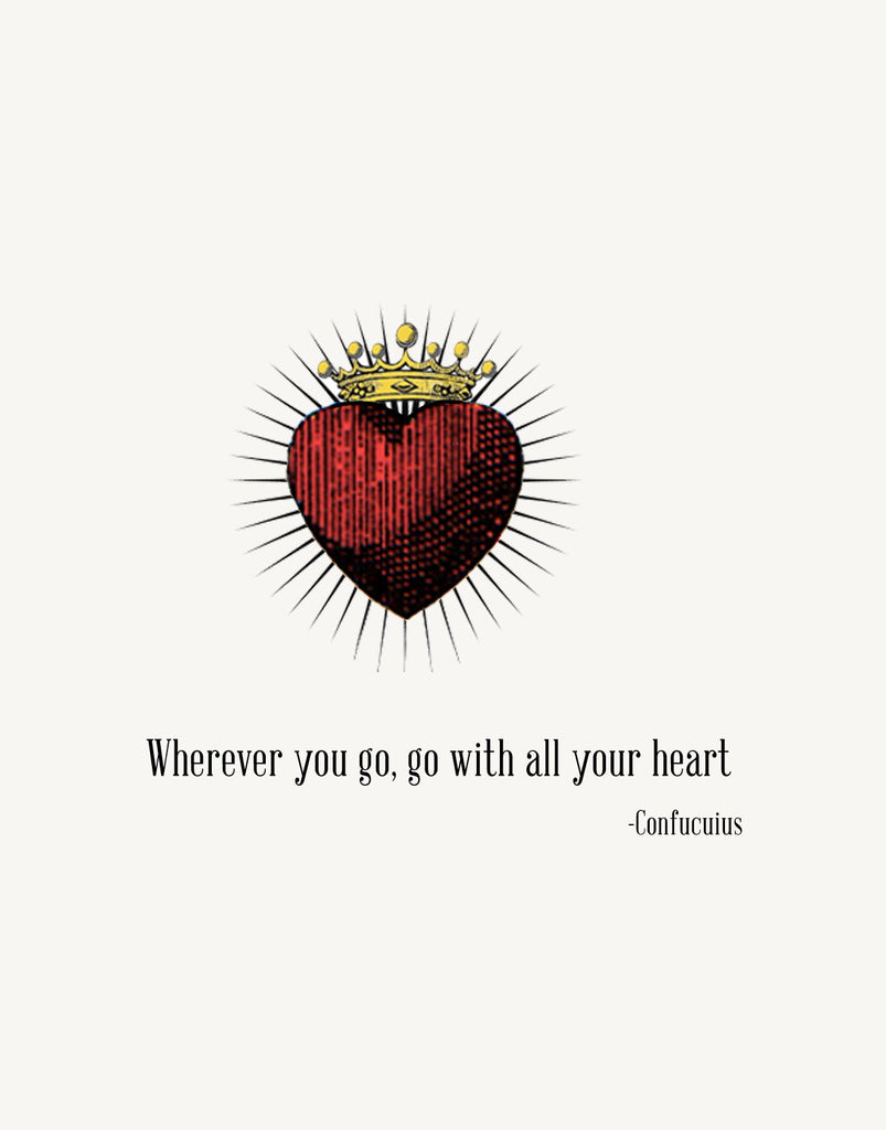 Wherever you go, go with all your heart. - Confucius 